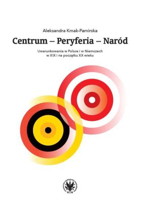 Centrum - Peryferia - Naród. Autor: Kmak-Pamirska Aleksandra. SmakLiter.pl Okładka książki Centrum - Peryferia - Naród