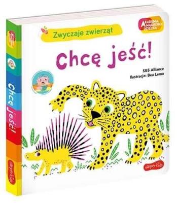 Chcę jeść! Akademia mądrego dziecka. Autor: S&S Alliance, Beatrice Alemagna. SmakLiter.pl Okładka książki Chcę jeść! Akademia mądrego dziecka
