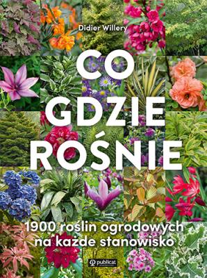 Co gdzie rośnie. 1900 roślin ogrodowych na każde stanowisko.. Autor: Didier Willery. SmakLiter.pl Okładka książki Co gdzie rośnie. 1900 roślin ogrodowych na każde stanowisko.