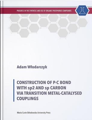 Okładka książki Construction of P-C Bond with sp2 and sp Carbon via Transition Metal-Catalysed Couplings