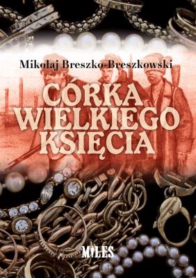 Córka wielkiego księcia. Autor: Mikołaj Breszko-Breszkowski. SmakLiter.pl Okładka książki Córka wielkiego księcia