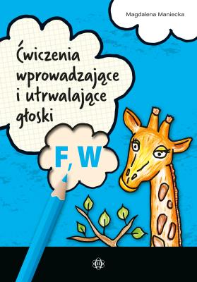 Ćwiczenia wprowadzające i utrwalające głoski F W. Autor: Maniecka Magdalena. SmakLiter.pl Okładka książki Ćwiczenia wprowadzające i utrwalające głoski F W