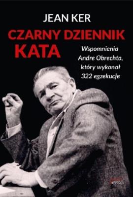 Czarny dziennik kata. Wspomnienia Andre Obrechta. Autor: Jean Ker. SmakLiter.pl Okładka książki Czarny dziennik kata. Wspomnienia Andre Obrechta