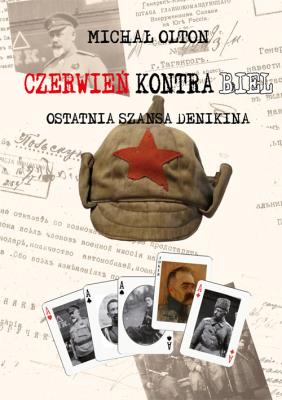 Czerwień kontra Biel. Ostatnia szansa Denikina. Autor: Michał Olton (red.). SmakLiter.pl Okładka książki Czerwień kontra Biel. Ostatnia szansa Denikina