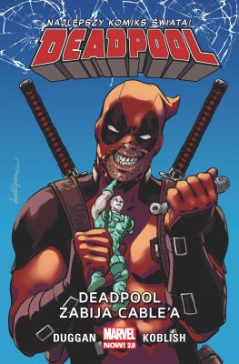 Deadpool T.11 Deadpool zabija Cable'a. Autor: Gerry Duggan, Scott Koblish, Paulina Braiter. SmakLiter.pl Okładka książki Deadpool T.11 Deadpool zabija Cable'a