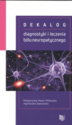 Dekalog diagnostyki i leczenia bólu neuropatycznego. Autor: Malec-Milewska Małgorzata Kraj, Sękowska Agnieszka. SmakLiter.pl Okładka książki Dekalog diagnostyki i leczenia bólu neuropatycznego