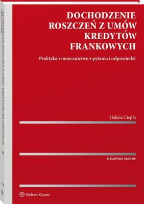 Dochodzenie roszczeń z umów kredytów frankowych. Autor: Ciepła Helena. SmakLiter.pl Okładka książki Dochodzenie roszczeń z umów kredytów frankowych