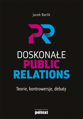 Okładka książki Doskonałe Public Relations. Teorie, kontrowersje, debaty