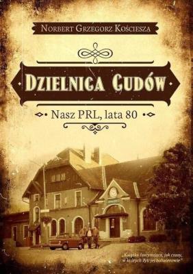 Dzielnica cudów. Autor: Kościesza Norbert Grzegorz. SmakLiter.pl Okładka książki Dzielnica cudów