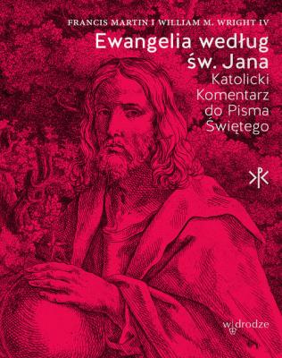Ewangelia według św. Jana. Autor: Francis Martin, William M. Wright IV. SmakLiter.pl Okładka książki Ewangelia według św. Jana
