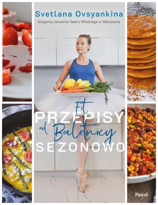 Fit przepisy od baletnicy sezonowo. Autor: Ovsyankina Svetlana. SmakLiter.pl Okładka książki Fit przepisy od baletnicy sezonowo