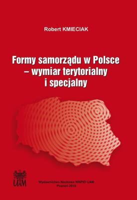 Formy samorządu w Polsce. Wymiar terytorialny i specjalny. Autor: Kmieciak Robert. SmakLiter.pl Okładka książki Formy samorządu w Polsce. Wymiar terytorialny i specjalny