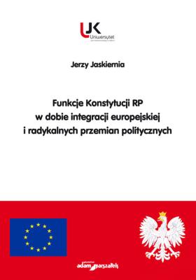 Okładka książki Funkcje Konstytucji RP w dobie integracji europejskiej i radykalnych przemian politycznych