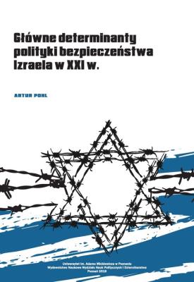 Główne determinanty polityki bezpieczeństwa Izraela na początku XXI wieku. Autor: Pohl Artur. SmakLiter.pl Okładka książki Główne determinanty polityki bezpieczeństwa Izraela na początku XXI wieku