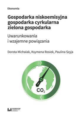 Gospodarka niskoemisyjna Gospodarka cyrkularna Zielona gospodarka. Autor: Michalak Dorota, Rosiek Ksymena, Szyja Paulina. SmakLiter.pl Okładka książki Gospodarka niskoemisyjna Gospodarka cyrkularna Zielona gospodarka