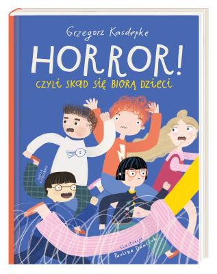 Horror! czyli skąd się biorą dzieci wyd. 4. Autor: Grzegorz Kasdepke. SmakLiter.pl Okładka książki Horror! czyli skąd się biorą dzieci wyd. 4