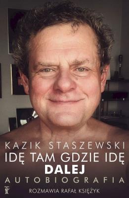 Okładka książki Idę tam gdzie idę. Dalej. Kazik Staszewski