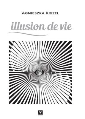 Illusion de vie. Autor: Agnieszka Krizel. SmakLiter.pl Okładka książki Illusion de vie