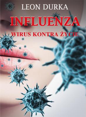 Influenza. Wirus kontra życie. Autor: Durka Leon. SmakLiter.pl Okładka książki Influenza. Wirus kontra życie