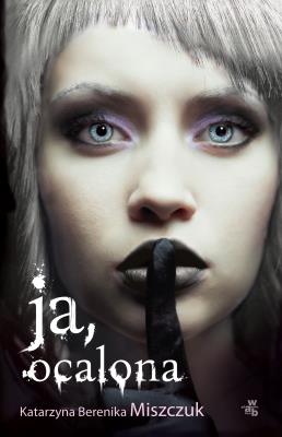 Ja, ocalona wyd. 2020. Autor: Katarzyna Berenika Miszczuk. SmakLiter.pl Okładka książki Ja, ocalona wyd. 2020