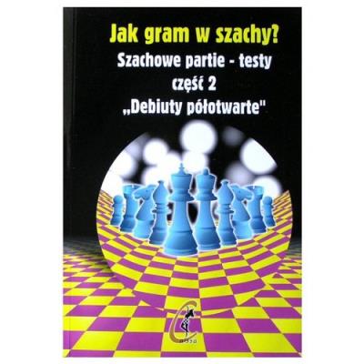 Jak gram w szachy Szachowe partie-testy część 2. Debiuty półotwarte. Autor: Kostrow Wsiewołod. SmakLiter.pl Okładka książki Jak gram w szachy Szachowe partie-testy część 2. Debiuty półotwarte