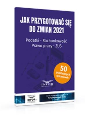 Okładka książki Jak przygotować się do zmian 2021.Podatki,rachunkowość,prawo pracy,ZUS