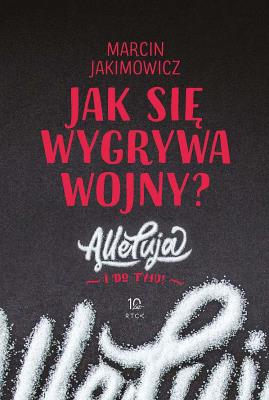 Jak się wygrywa wojny? Alleluja i do tyłu!. Autor: Jakimowicz Marcin. SmakLiter.pl Okładka książki Jak się wygrywa wojny? Alleluja i do tyłu!