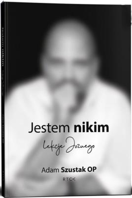 Jestem nikim. Autor: Adam Szustak OP. SmakLiter.pl Okładka książki Jestem nikim