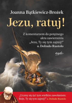 Jezu, ratuj!. Autor: Joanna Bątkiewicz-Brożek. SmakLiter.pl Okładka książki Jezu, ratuj!