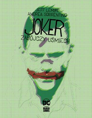Joker. Zabójczy uśmiech. Autor: Lemire Jeff, Sorrentino Andrea, Jacek Żuławnik. SmakLiter.pl Okładka książki Joker. Zabójczy uśmiech