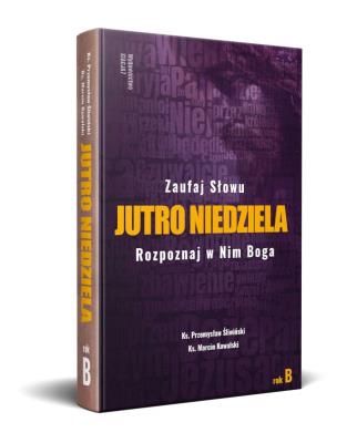 Jutro Niedziela rok B. Autor: Ks. Przemysław Śliwiński, ks. Marcin Kowalski. SmakLiter.pl Okładka książki Jutro Niedziela rok B