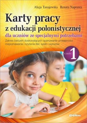 Karty pracy z edukacji polonistycznej dla uczniów ze specjalnymi potrzebami. Część 1. Autor: Naprawa Renata Tanajewska Alicja, Naprawa Renata. SmakLiter.pl Okładka książki Karty pracy z edukacji polonistycznej dla uczniów ze specjalnymi potrzebami. Część 1