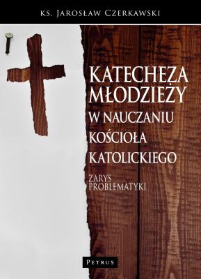 Katecheza młodzieży w nauczaniu Kościoła kat.. Autor: red. ks. dr Jarosław Czerkawski. SmakLiter.pl Okładka książki Katecheza młodzieży w nauczaniu Kościoła kat.