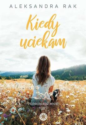 Kiedy uciekam. Autor: Aleksandra Rak. SmakLiter.pl Okładka książki Kiedy uciekam