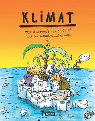 Klimat. To, o czym dorośli Ci nie mówią. Bo często sami nie wiedzą.. Autor: Boguś Janiszewski, MAX SKORWIDER. SmakLiter.pl Okładka książki Klimat. To, o czym dorośli Ci nie mówią. Bo często sami nie wiedzą.