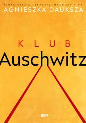 Klub Auschwitz i inne kluby. Autor: Dauksza Agnieszka. SmakLiter.pl Okładka książki Klub Auschwitz i inne kluby