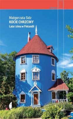 Kocie chrzciny. Lato i zima w Finlandii wyd. 2020. Autor: Małgorzata Sidz. SmakLiter.pl Okładka książki Kocie chrzciny. Lato i zima w Finlandii wyd. 2020