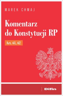 Komentarz do Konstytucji RP Art. 61, 62. Autor: Chmaj Marek. SmakLiter.pl Okładka książki Komentarz do Konstytucji RP Art. 61, 62