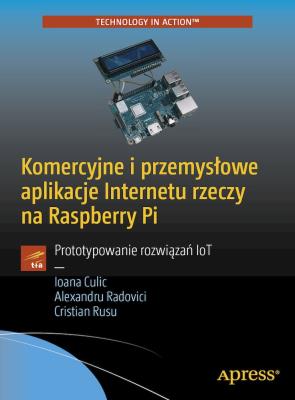 Okładka książki Komercyjne i przemysłowe aplikacje Internetu rzeczy na Raspberry Pi
