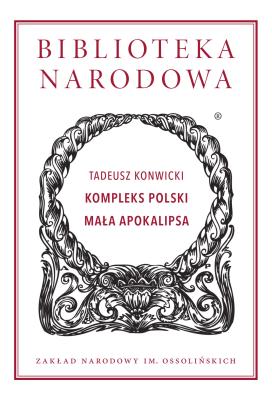 Kompleks polski. Mała Apokalipsa Biblioteka Narodowa. Autor: Konwicki Tadeusz. SmakLiter.pl Okładka książki Kompleks polski. Mała Apokalipsa Biblioteka Narodowa