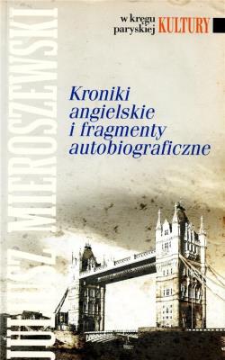 Kroniki angielskie i fragmenty autobiograficzne. Autor: Mieroszewski Juliusz. SmakLiter.pl Okładka książki Kroniki angielskie i fragmenty autobiograficzne