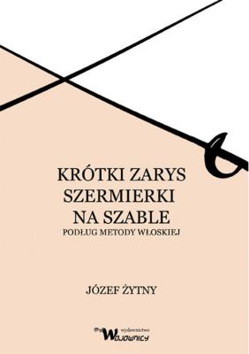 Krótki zarys szermierki na szable. Autor: Żytny Józef. SmakLiter.pl Okładka książki Krótki zarys szermierki na szable