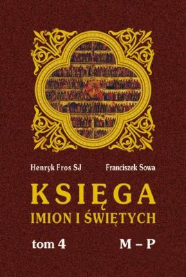 Księga imion i świętych T.4. Autor: Henryk Fros SJ, Franciszek Sowa. SmakLiter.pl Okładka książki Księga imion i świętych T.4