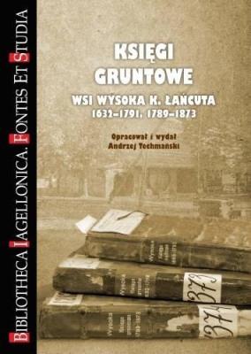Księgi gruntowe wsi Wysoka K. Łańcuta 1632-1791. Autor: Techmański Andrzej. SmakLiter.pl Okładka książki Księgi gruntowe wsi Wysoka K. Łańcuta 1632-1791