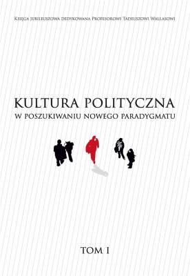 Kultura polityczna w poszukiwaniu nowego paradygmatu Tom 1. Autor:   Praca zbiorowa. SmakLiter.pl Okładka książki Kultura polityczna w poszukiwaniu nowego paradygmatu Tom 1