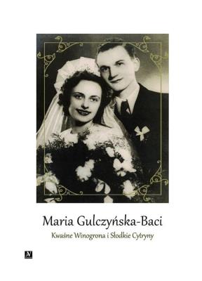 Kwaśne Winogrona i Słodkie Cytryny. Autor: Maria Gulczyńska - Baci. SmakLiter.pl Okładka książki Kwaśne Winogrona i Słodkie Cytryny