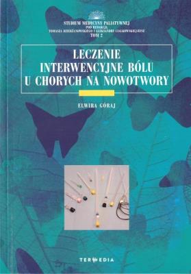 Leczenie interwencyjne bólu u chorych na nowotwory. Autor: Elwira Góraj. SmakLiter.pl Okładka książki Leczenie interwencyjne bólu u chorych na nowotwory