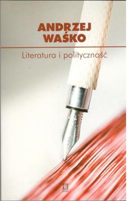 Literatura i polityczność. Autor: Andrzej Waśko. SmakLiter.pl Okładka książki Literatura i polityczność