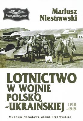 Lotnictwo w wojnie polsko-ukraińskiej 1918-1919. Autor: Niestrawski Mariusz. SmakLiter.pl Okładka książki Lotnictwo w wojnie polsko-ukraińskiej 1918-1919
