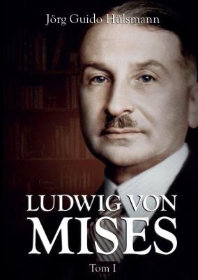 Ludwig von Mises T.1. Autor: Jörg Guido Hülsmann. SmakLiter.pl Okładka książki Ludwig von Mises T.1